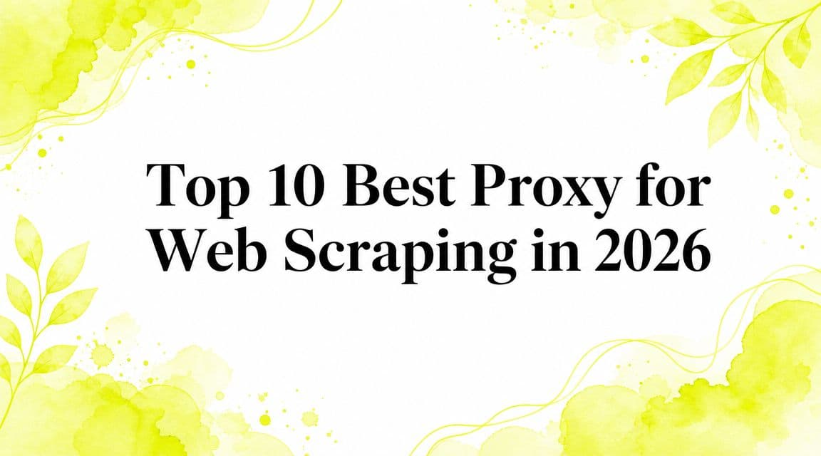 Top 10 Best Proxy for Web Scraping in 2026