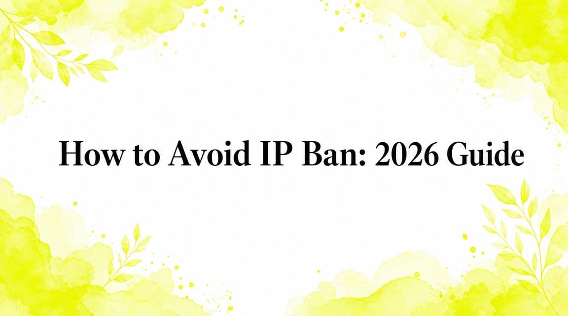 How to Avoid IP Ban: 2026 Guide