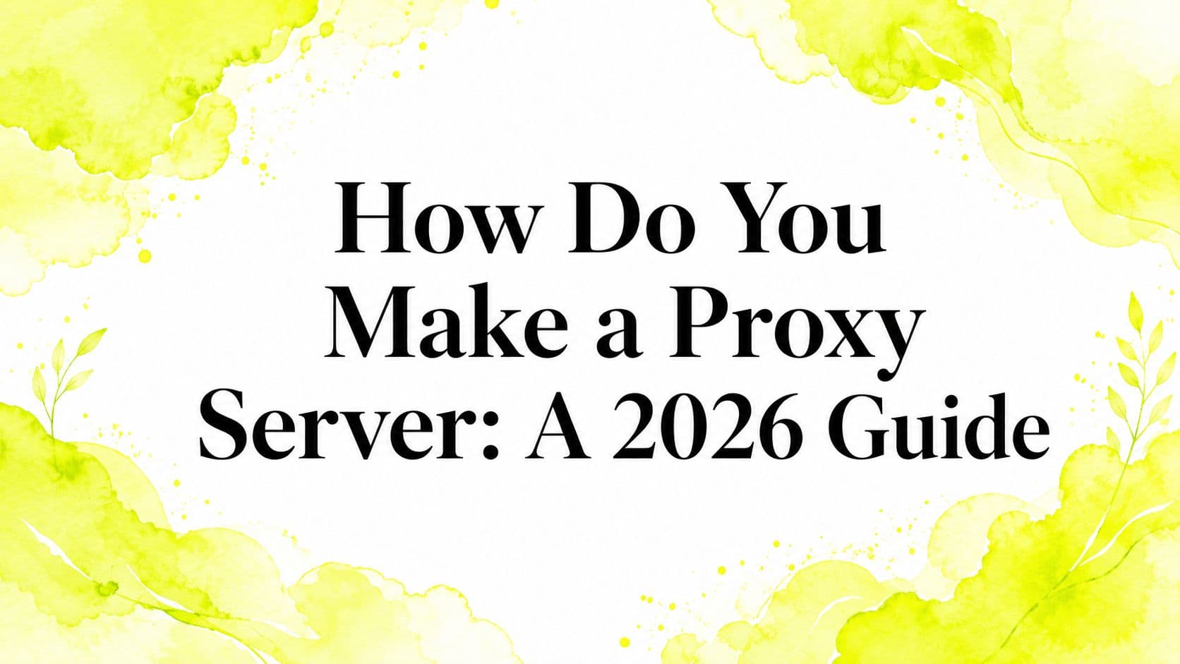 Cómo Crear un Servidor Proxy: Guía 2026