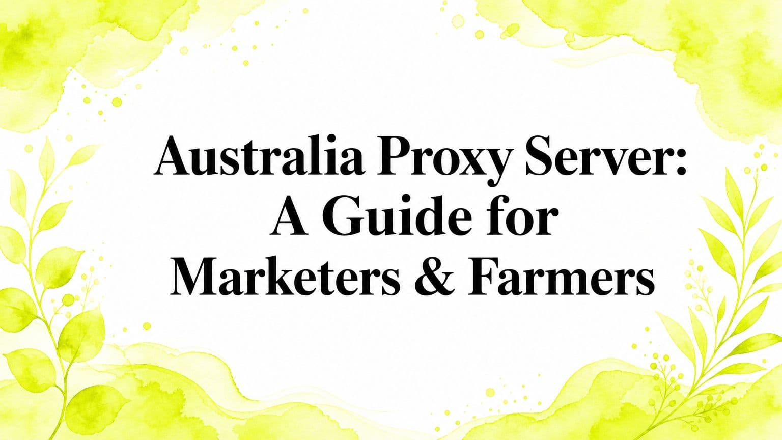 Australia Proxy Server: A Guide for Marketers & Farmers