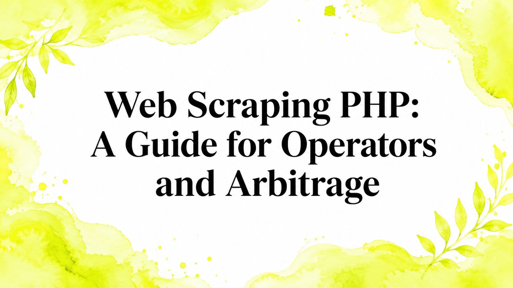 Web Scraping PHP: A Guide for Operators and Arbitrage