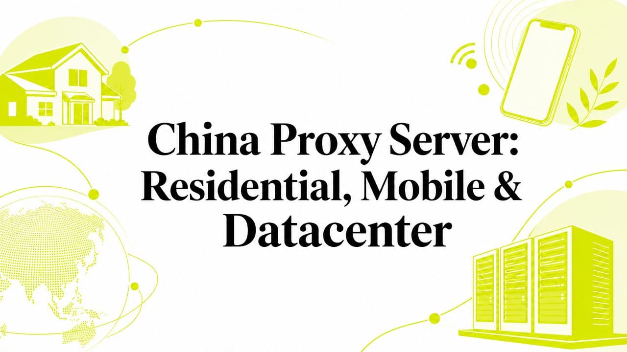 China Proxy Server: Residential, Mobile & Datacenter