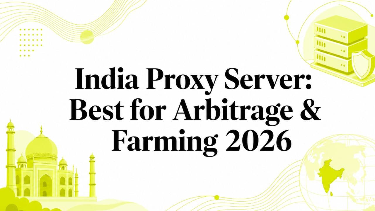 India Proxy Server: Best for Arbitrage & Farming 2026