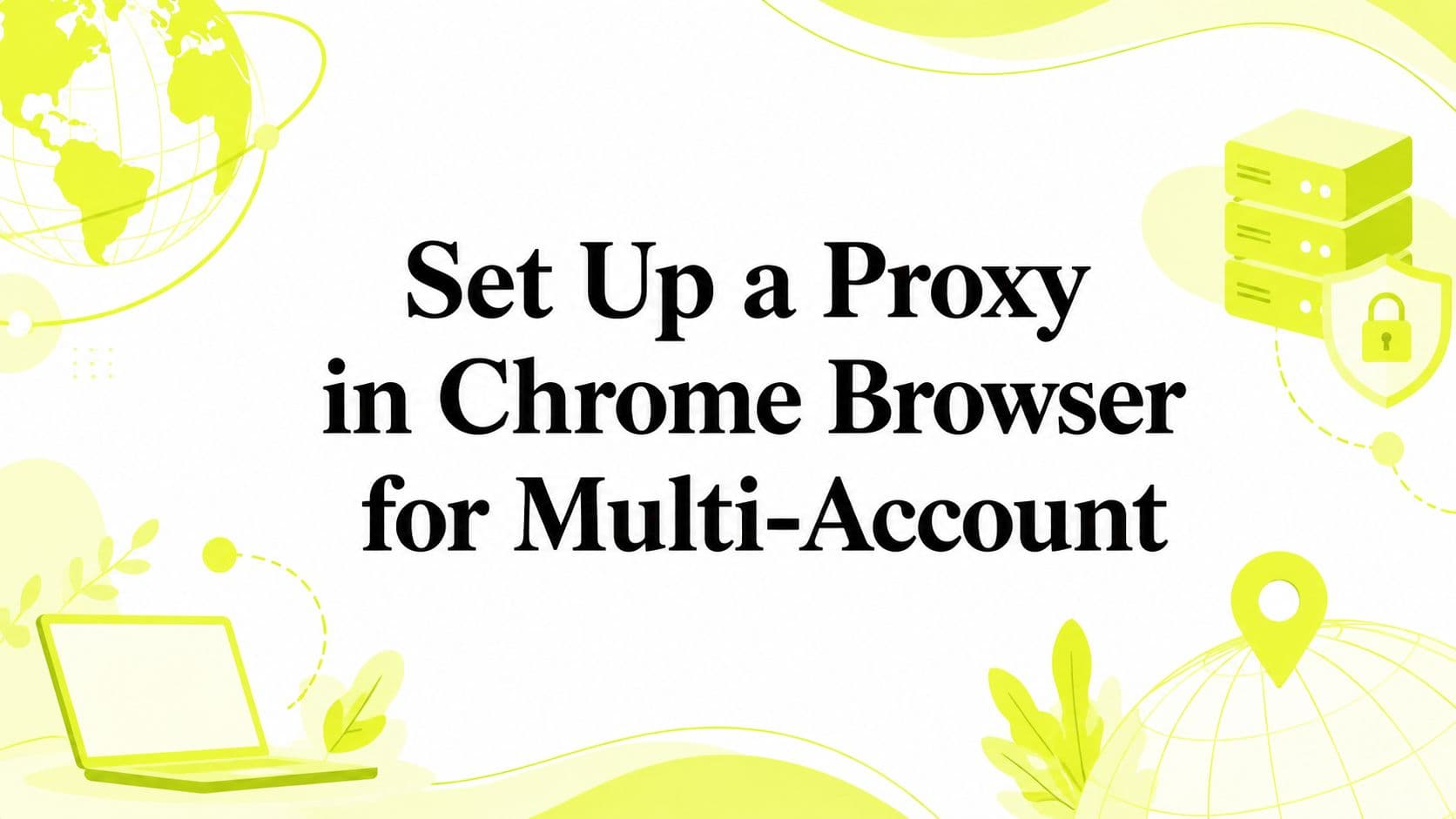 Set Up a Proxy in Chrome Browser for Multi-Account