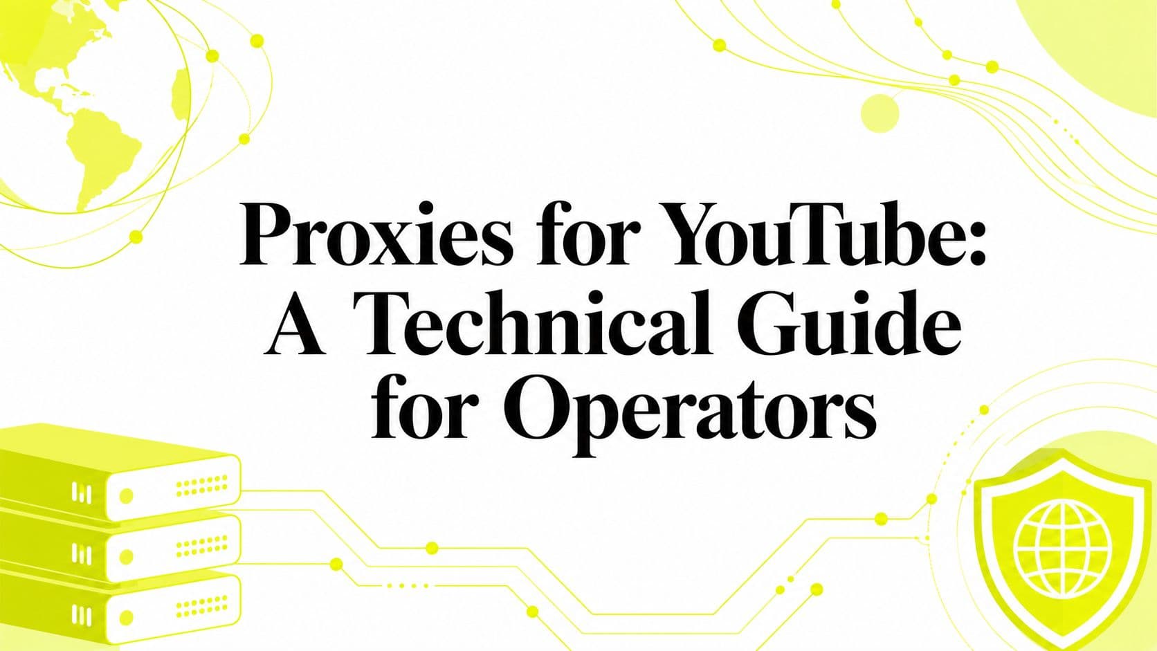 Proxies for YouTube: A Technical Guide for Operators
