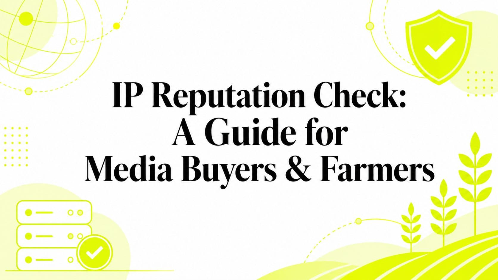 IP Reputation Check: A Guide for Media Buyers & Farmers