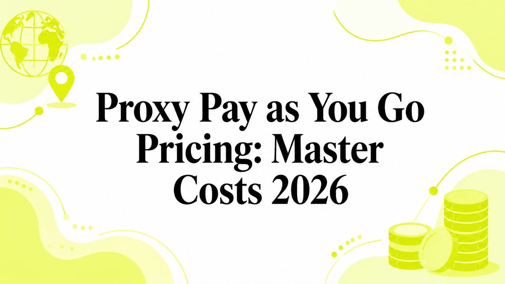 Proxy Pay as You Go Pricing: Master Costs 2026