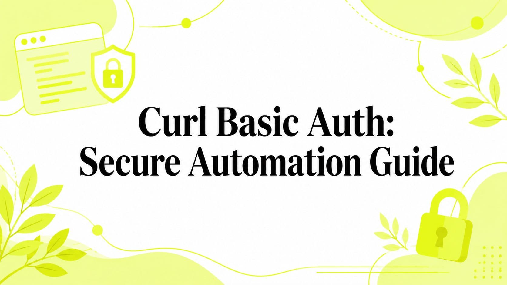 Curl Basic Auth: Secure Automation Guide