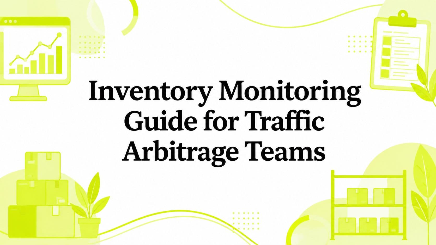 Inventory Monitoring Guide for Traffic Arbitrage Teams