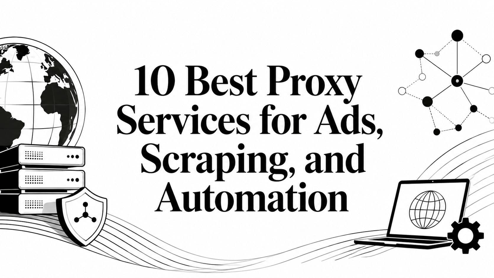 10 Best Proxy Services for Ads, Scraping, and Automation